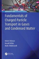 Fundamentals Of Charged Particle Transport In Gases And Condensed Matter