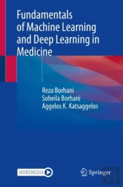 Fundamentals Of Machine Learning And Deep Learning In Medicine