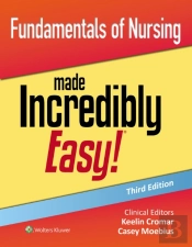 Fundamentals Of Nursing Made Incredibly Easy!