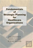Fundamentals Of Strategic Planning For Healthcare Organizations