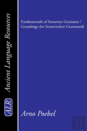 Fundamentals Of Sumerian Grammar / Grundzuge Der Sumerischen Grammatik