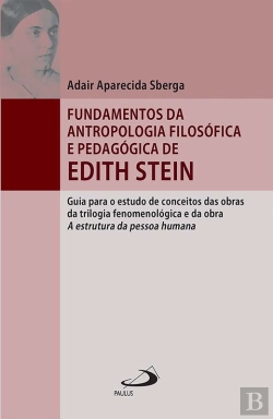 Bertrand.pt - Fundamentos Da Antropologia Filosófica E Pedagógica De Edith Stein