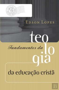 Bertrand.pt - Fundamentos Da Teologia Da Educação Cristã