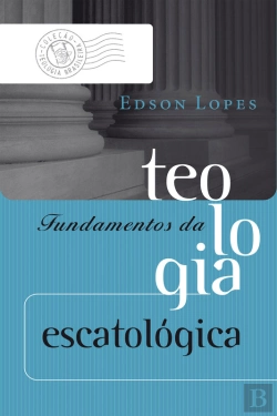 Bertrand.pt - Fundamentos Da Teologia Escatológica