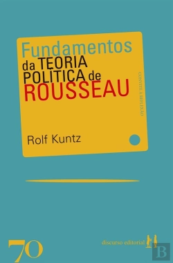 Bertrand.pt - Fundamentos Da Teoria Política De Rousseau