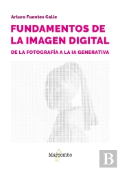 Fundamentos De La Imagen Digital: De La Fotografía A La Ia Generativa