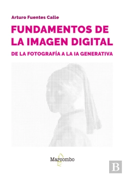Bertrand.pt - Fundamentos De La Imagen Digital: De La Fotografía A La Ia Generativa