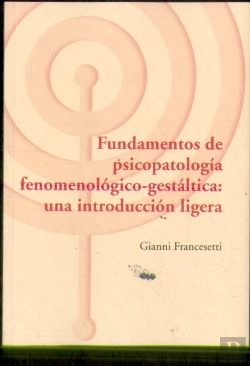 Bertrand.pt - Fundamentos De Psicopatología Fenomenológica-Gestáltica: Una Introducción Ligera