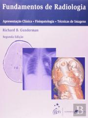 Fundamentos de Radiologia - Apresentação Clínica - Fisiopatologia - Técnicas de Imagens