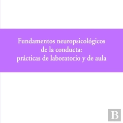 Bertrand.pt - Fundamentos Neuropsicológicos De La Conducta: Prácticas De Laboratorio Y De Aula