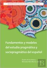 Fundamentos Y Modelos Del Estudio Pragmatico Y Sociopragmatico Del Espanol