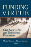 Funding Virtue: Civil Society Aid And Democracy Promotion