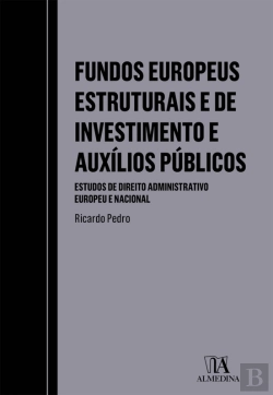 Bertrand.pt - Fundos Europeus Estruturais E De Investimento E Auxílios Públicos - Estudos De Direito Administrativ