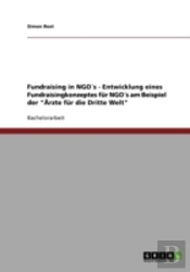 Fundraising In Ngo'S - Entwicklung Eines Fundraisingkonzeptes Fur Ngo'S Am Beispiel Der 'Arzte Fur Die Dritte Welt'