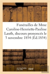 Funerailles De Mme Caroline-Henriette-Pauline Lauth, Discours Prononces Le 3 Novembre 1854