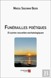 Funérailles Poétiques : Et Autres Nouvelles Eschatologiques