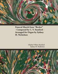 Funeral March From ''Becket'' - Composed By C. V. Stanford - Arranged For Organ By Sydney H. Nicholson