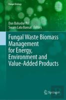 Fungal Waste Biomass Management For Energy, Environment And Value-Added Products