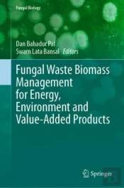 Fungal Waste Biomass Management For Energy, Environment And Value-Added Products