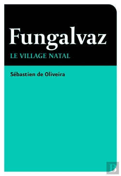 Bertrand.pt - Fungalvaz ; Le Village Natal