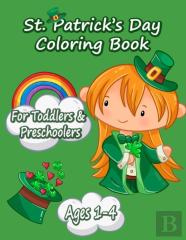 Funny And Happy St. Patricks Day Coloring Book For Toddlers And Preschoolers Gift