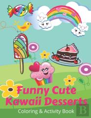 Funny Cute Kawaii Desserts Coloring & Activity Book