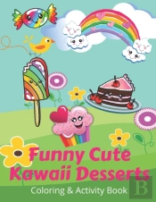 Funny Cute Kawaii Desserts Coloring & Activity Book