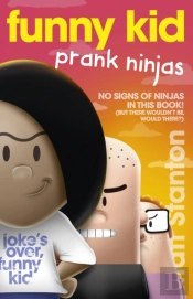 Funny Kid Prank Ninjas (Funny Kid, #10): The Hilarious, Laugh-Out-Loud Children'S Series For 2024 From Million-Copy Mega-Bestselling Author Matt Stanton