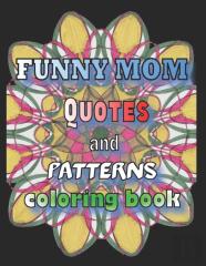 Funny Mom Quotes And Patterns Coloring Book