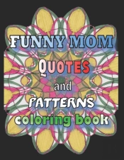 Funny Mom Quotes And Patterns Coloring Book