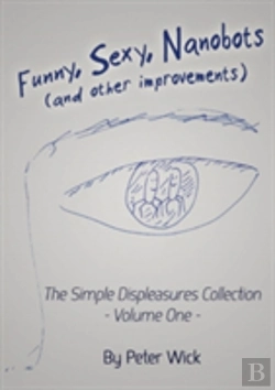 Bertrand.pt - Funny, Sexy Nanobots (And Other Improvements): The Simple Displeasures Collection - Volume One