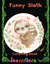 Funny  Sloth Coloring Book   Teenagers