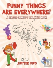 Funny Things Are Everywhere! A Circus Connect The Dots Book