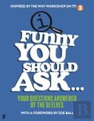 Funny You Should Ask . . .