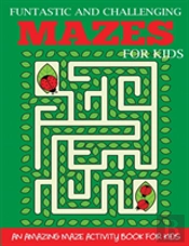 Funtastic And Challenging Mazes For Kids