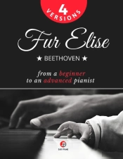 Fur Elise - Beethoven - 4 Versions - From A Beginner To An Advanced Pianist!