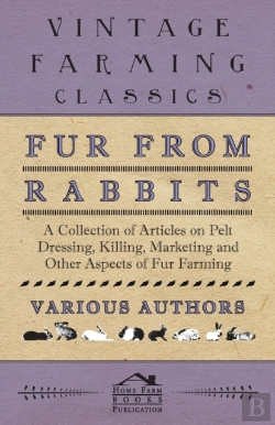 Bertrand.pt - Fur From Rabbits - A Collection Of Articles On Pelt Dressing, Killing, Marketing And Other Aspects Of Fur Farming