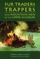 Fur Traders, Trappers, And Mountain Men Of The Upper Missouri