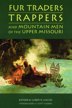 Bertrand.pt - Fur Traders, Trappers, And Mountain Men Of The Upper Missouri