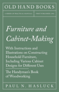 Furniture And Cabinet-Making - With Instructions And Illustrations On Constructing Household Furniture, Including Various Cabinet Designs For Different Uses - The Handyman'S Book Of Woodworking