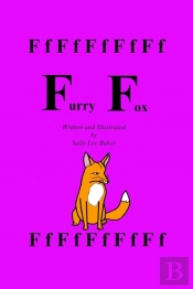 Furry Fox: A Fun Read Aloud Illustrated Tongue Twisting Tale Brought To You By The Letter 'F'.