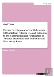 Further Development Of The L2/L1-Norm Goca Kalman-Filtering Dll And Extension To The Computation And Visualization Of Variance Estimations And Probability And Forecasting States