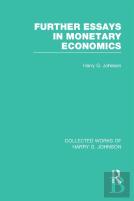 Further Essays In Monetary Economics (Collected Works Of Harry Johnson)