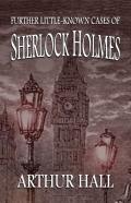 Further Little-Known Cases Of Sherlock Holmes