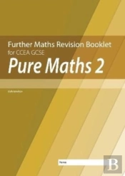 Further Mathematics Revision Booklet For Ccea Gcse: Pure Maths 2