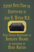 Further Notes From The Dispatch-Box Of John H. Watson M.D.