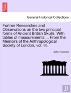 Bertrand.pt - Further Researches And Observations On The Two Principal Forms Of Ancient British Skulls. With Tables Of Measurements ... From The Memoirs Of The Anth