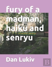 Fury Of A Madman, Haiku And Senryu
