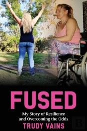 Fused: My Story Of Resilience And Overco