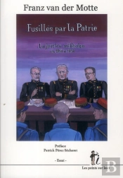 Fusillés Par La Patrie ; La Justice Militaire De 1914 À 1918
